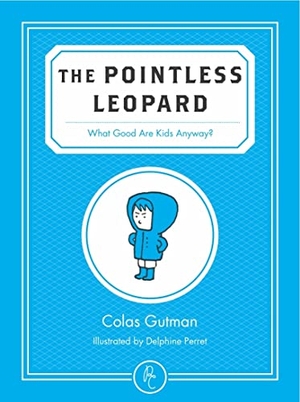 Gutman, Colas. The Pointless Leopard - What Good Are Kids Anyway?. Pushkin Press IWUK, 2014.