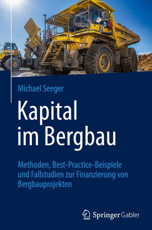 Seeger, Michael. Kapital im Bergbau - Methoden, Best-Practice-Beispiele und Fallstudien zur Finanzierung von Bergbauprojekten. Springer International Publishing, 2024.