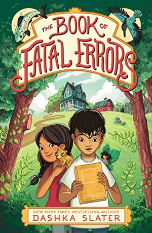 Slater, Dashka. The Book of Fatal Errors - First Book in the Feylawn Chronicles. Square Fish, 2022.