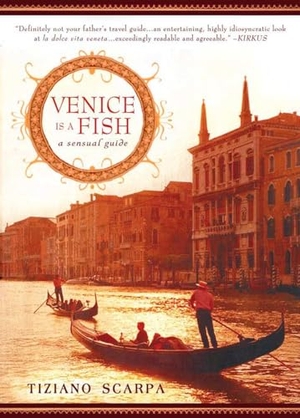 Scarpa, Tiziano. Venice Is a Fish - Venice Is a Fish: A Sensual Guide. Penguin Random House Sea, 2009.