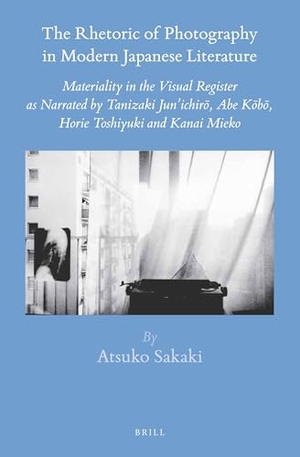 Sakaki, Atsuko. The Rhetoric of Photography in Modern Japanese Literature. Koninklijke Brill BV, 2015.