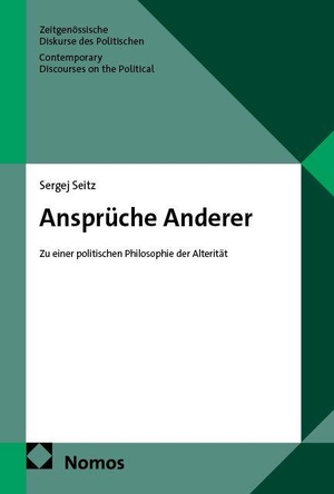 Seitz, Sergej. Ansprüche Anderer - Zu einer politischen Philosophie der Alterität. Nomos Verlags GmbH, 2026.