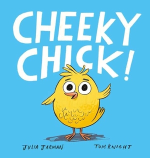 Jarman, Julia. Cheeky Chick!. Boxer Books Limited, 2024.