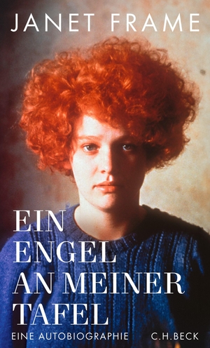 Frame, Janet. Ein Engel an meiner Tafel - Eine Autobiographie. C.H. Beck, 2024.