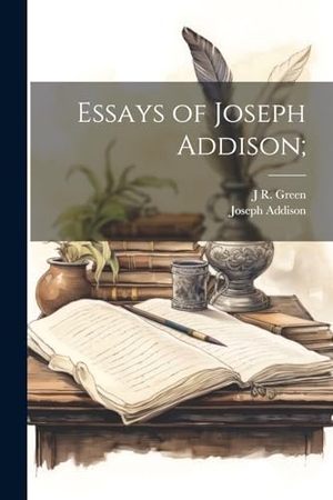 Addison, Joseph / J. R. Green. Essays of Joseph Addison;. Creative Media Partners, LLC, 2000.