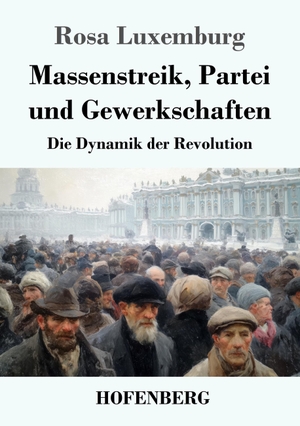 Luxemburg, Rosa. Massenstreik, Partei und Gewerkschaften - Die Dynamik der Revolution. Henricus - Edition Deutsche Klassik GmbH, Berlin, 2026.