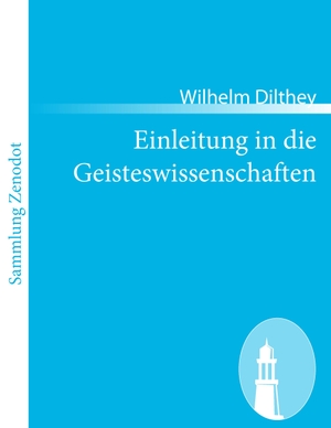 Dilthey, Wilhelm. Einleitung in die Geisteswissenschaften - Versuch einer Grundlegung für das Studium der Gesellschaft und ihrer Geschichte. Contumax, 2011.