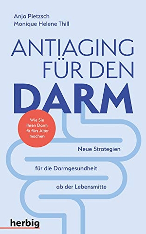 Pietzsch, Anja / Monique Thill. Antiaging für den Darm - Neue Strategien für die Darmgesundheit ab 50. Herbig Verlag, 2020.
