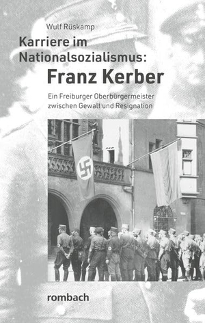 Rüskamp, Wulf. Karriere im Nationalsozialismus: Franz Kerber - Ein Freiburger Oberbürgermeister zwischen Gewalt und Resignation. Rombach Verlag KG, 2026.