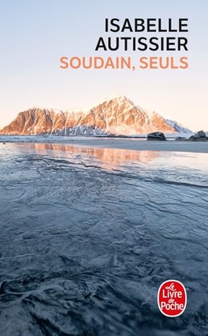 Autissier, Isabelle. Soudains, seuls. Hachette, 2016.