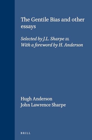Anderson, Hugh / John Lawrence Sharpe. The Gentile Bias and Other Essays - Selected by J.L. Sharpe III. with a Foreword by H. Anderson. Brill, 1980.