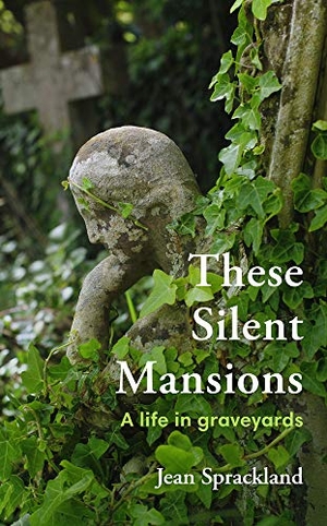 Sprackland, Jean. These Silent Mansions - A Life in Graveyards. Penguin Random House UK, 2020.