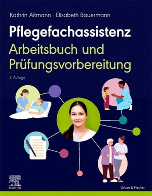 Bauermann, Elisabeth / Kathrin Altmann. Pflegefachassistenz - Arbeitsbuch und Prüfungsvorbereitung. Urban & Fischer/Elsevier, 2026.