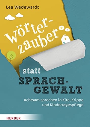 Wedewardt, Lea. Wörterzauber statt Sprachgewalt - Achtsam sprechen in Kita, Krippe und Kindertagespflege. Herder Verlag GmbH, 2022.