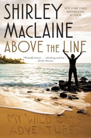 Maclaine, Shirley. Above the Line - My Wild Oats Adventure. Atria Books, 2016.