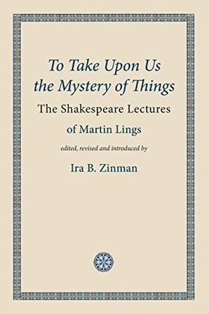 Lings, Martin. To Take Upon Us the Mystery of Things. The Matheson Trust, 2014.
