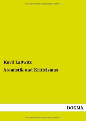 Laßwitz, Kurd. Atomistik und Kriticismus. DOGMA Verlag, 2013.