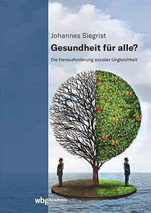 Siegrist, Johannes. Gesundheit für alle? - Die Herausforderung sozialer Ungleichheit. wbg Academic, 2021.