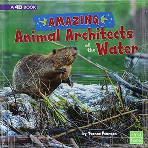 Pearson, Yvonne. Amazing Animal Architects of the Water - A 4D Book. Capstone, 2018.