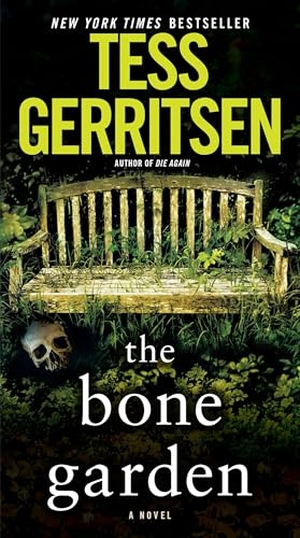 Gerritsen, Tess. The Bone Garden - A Novel. Random House LLC US, 2016.