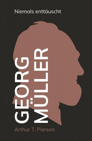 Pierson, Arthur T.. Georg Müller - Niemals enttäuscht. CLV-Christliche, 2023.