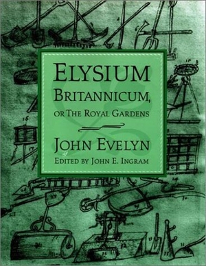 Evelyn, John. Elysium Britannicum, or the Royal Gardens. University of Pennsylvania Press, 2000.