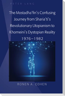 The Mostadha¿fin¿s Confusing Journey from Sharia¿ti¿s Revolutionary Utopianism to Khomeini¿s Dystopian Reality 1976-1982
