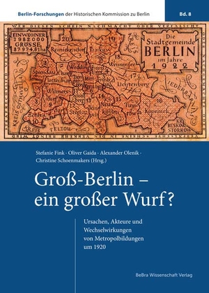 Fink, Stefanie / Oliver Gaida et al (Hrsg.). Groß-Berlin - ein großer Wurf? - Ursachen, Akteure und Wechselwirkungen von Metropolbildungen um 1920. Bebra Verlag, 2024.