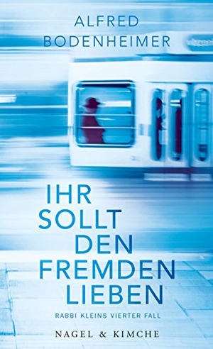 Bodenheimer, Alfred. Ihr sollt den Fremden lieben - Rabbi Kleins vierter Fall. Nagel & Kimche, 2017.