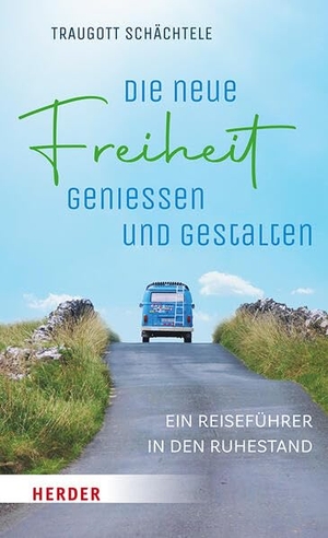 Schächtele, Traugott. Die neue Freiheit genießen und gestalten - Ein Reiseführer in den Ruhestand. Herder Verlag GmbH, 2026.