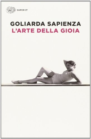 Sapienza, Goliarda. L' arte della gioia. Einaudi, 2014.
