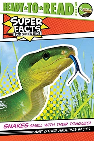 Feldman, Thea. Snakes Smell with Their Tongues!: And Other Amazing Facts. Simon Spotlight, 2021.