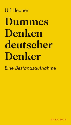 Heuner, Ulf. Dummes Denken deutscher Denker - Eine Bestandsaufnahme. Parodos Verlag, 2020.