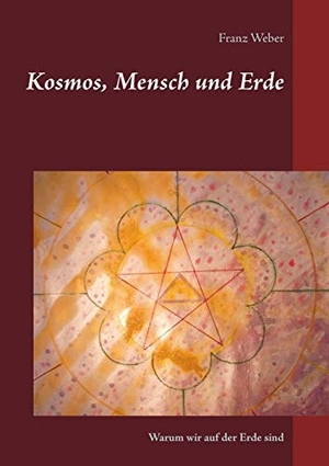 Weber, Franz. Kosmos, Mensch und Erde - Warum wir auf der Erde sind. Books on Demand, 2017.