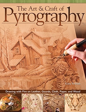 Irish, Lora S. The Art & Craft of Pyrography - Drawing with Fire on Leather, Gourds, Cloth, Paper, and Wood. Fox Chapel Publishing, 2012.