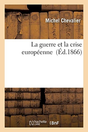 Chevalier, Michel. La guerre et la crise européenne. Hachette Livre, 2018.