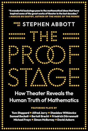 Abbott, Stephen. The Proof Stage - How Theater Reveals the Human Truth of Mathematics. Princeton University Press, 2025.