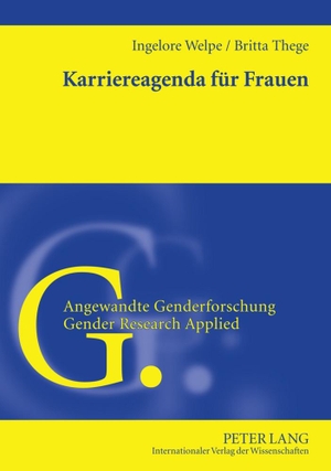 Thege, Britta / Ingelore Welpe. Karriereagenda für Frauen - Wie Geschlecht und Kommunikation über den Karriereerfolg entscheiden. Peter Lang, 2011.