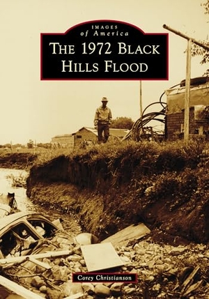 Corey. The 1972 Black Hills Flood. Arcadia Publishing (SC), 2024.