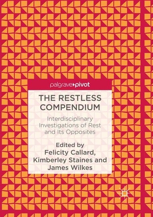Callard, Felicity / James Wilkes et al (Hrsg.). The Restless Compendium - Interdisciplinary Investigations of Rest and Its Opposites. Springer International Publishing, 2018.