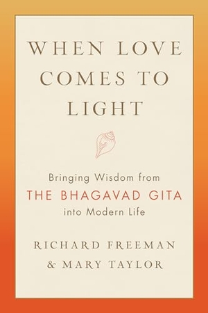 Tyler, Mary / Richard Freeman. When Love Comes to Light - Bringing Wisdom from the Bhagavad Gita to Modern Life. Shambhala Publications Inc, 2020.