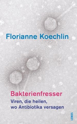 Koechlin, Florianne. Bakterienfresser - Viren, die heilen, wo Antibiotika versagen. Lenos Verlag, 2026.