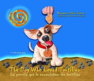 Sáenz, Benjamin Alire. The Dog Who Loved Tortillas - La Perrita Que Le Encantaban Las Tortillas. Lee & Low Books, 2012.