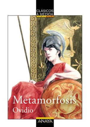 Ovidio Nasón, Publio / Martín Vidal, Beatriz et al. Metamorfosis. Anaya Educación, 2007.