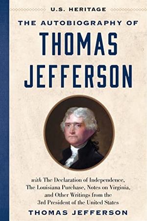 Jefferson, Thomas. The Autobiography of Thomas Jefferson (U.S. Heritage) - With the Declaration of Independence, the Louisiana Purchase, Notes on Virginia, and Other Writings from the 3rd President of the United States with an Introduction by Presidential Historian Craig Shirley. Humanix Books, 2026.