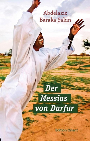 Baraka Sakin, Abdelaziz. Der Messias von Darfur - Roman. Verlag Edition Orient, 2021.