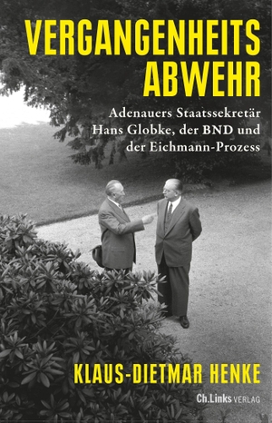 Henke, Klaus-Dietmar. Vergangenheitsabwehr - Adenauers Staatssekretär Hans Globke, der BND und der Eichmann-Prozess. Christoph Links Verlag, 2026.