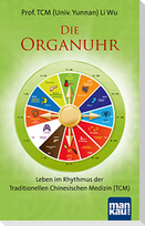 Die Organuhr. Leben im Rhythmus der Traditionellen Chinesischen Medizin (TCM)