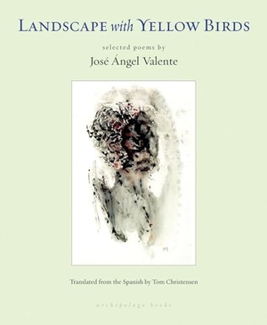 Valente, Jose Angel. Landscape with Yellow Birds. New York Review of Books, 2013.