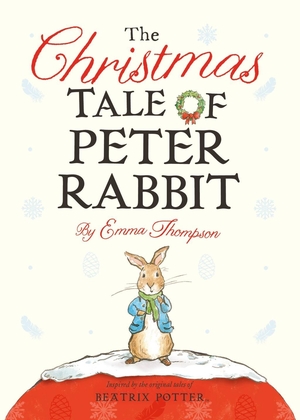 Thompson, Emma. The Christmas Tale of Peter Rabbit. Penguin Random House Children's UK, 2018.
